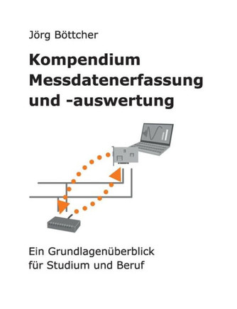 Kompendium Messdatenerfassung und -auswertung: Ein Grundlagen?berblick f?r Studium und Beruf