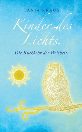 Kinder des Lichts: Die R?ckkehr der Weisheit
