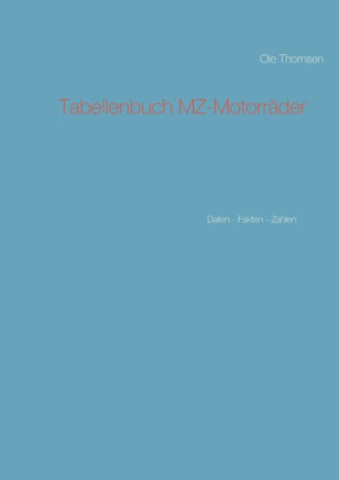Tabellenbuch MZ-Motorr?der: Daten - Fakten - Zahlen
