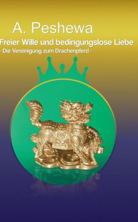 Freier Wille und bedingungslose Liebe: Die Vereinigung zum Drachenpferd