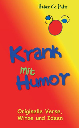 Krank mit Humor: Originelle Verse, Witze und Ideen