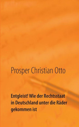 Entgleist! Wie der Rechtsstaat in Deutschland unter die R?der gekommen ist: Eine Dokumentation