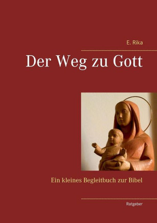 Der Weg zu Gott: Ein kleines Begleitbuch zur Bibel