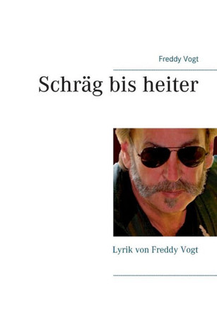Schr?g bis heiter: Lyrik von Freddy Vogt
