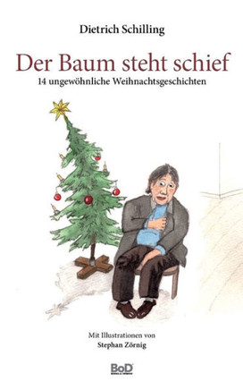 Der Baum steht schief: 14 ungew?hnliche Weihnachtsgeschichten