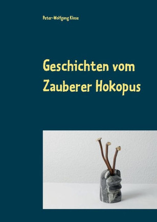 Geschichten vom Zauberer Hokopus: erlebt und aufgeschrieben