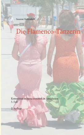 Die Flamenco-T?nzerin: Kommissarin Juana ermittelt in Andalusien 5. Fall