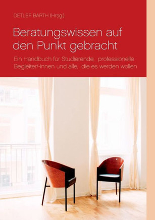 Beratungswissen auf den Punkt gebracht: Ein Handbuch f?r Studierende, professionelle Begleiter/-innen und alle, die es werden wollen