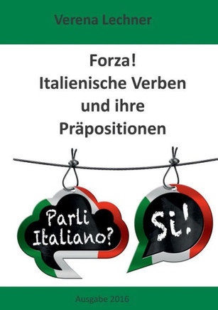 Forza! Italienische Verben und ihre Pr?positionen