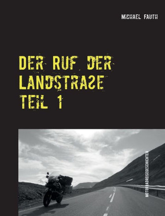 Der Ruf der Landstra?e: Reisegeschichten mit dem Motorrad