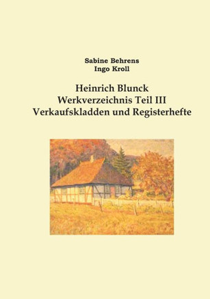 Heinrich Blunck Werkverzeichnis: Teil III Verkaufskladden und Registerhefte, Erg?nzungen