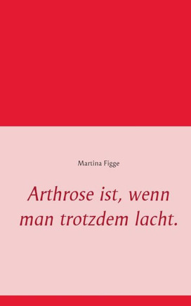 Arthrose ist, wenn man trotzdem lacht.