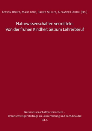 Naturwissenschaften vermitteln: Von der fr?hen Kindheit bis zum Lehrerberuf