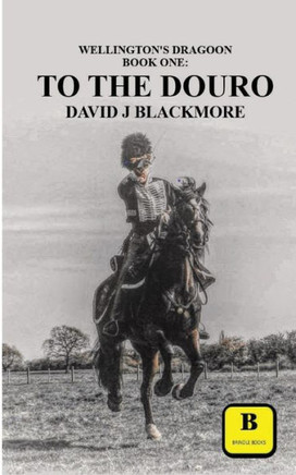 To The Douro (Wellington's Dragoon)
