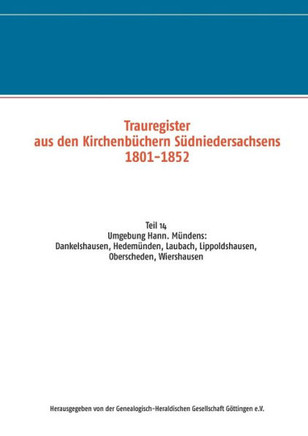 Trauregister aus den Kirchenb?chern S?dniedersachsens 1801-1852: Umgebung Hann. M?ndens: Dankelshausen, Hedem?nden, Laubach, Lippodshausen, Oberschede