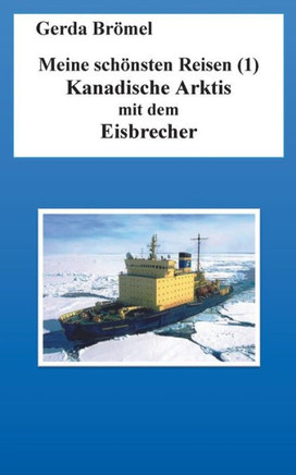 Meine sch?nsten Reisen (1): Kanadische Arktis mit dem Eisbrecher