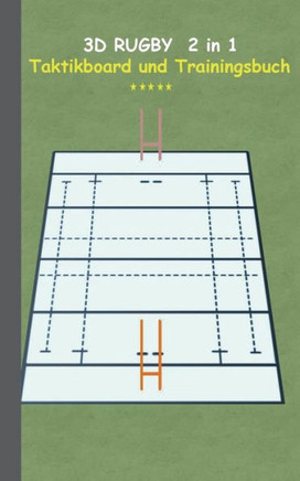 3D Rugby 2 in 1 Taktikboard und Trainingsbuch: Taktikbuch f?r Trainer und Spieler, Spielstrategie, Training, Gewinnstrategie, Spieltechnik, Kampf, ?bu