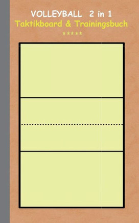 Volleyball 2 in 1 Taktikboard und Trainingsbuch: Taktikbuch f?r Trainer und Spieler, Spielstrategie, Training, Gewinnstrategie, Spieltechnik, Kampf, ?