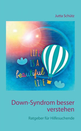 Down-Syndrom besser verstehen: Ratgeber f?r Hilfesuchende