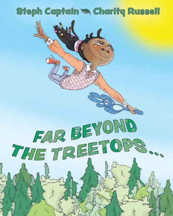 Far Beyond The Treetops: A Go Anywhere And Do Anything Story
