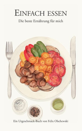 Einfach essen: Die beste Ern?hrung f?r mich