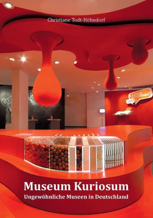 Museum Kuriosum: Ungew?hnliche Museen in Deutschland