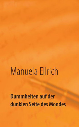 Dummheiten auf der dunklen Seite des Mondes: Gedichte