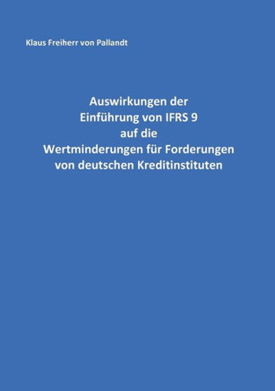 Auswirkungen der Einf?hrung von IFRS 9 auf die Wertminderungen f?r Forderungen von deutschen Kreditinstituten
