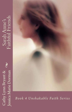 Sarah Anne'S Faithful Friends (Unshakable Faith)