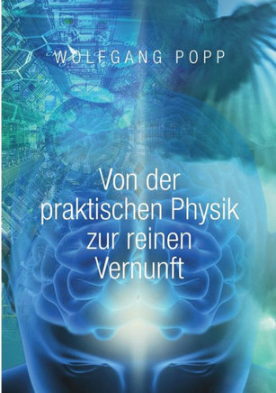 Von der praktischen Physik zur reinen Vernunft: Eine philosophische Meditation