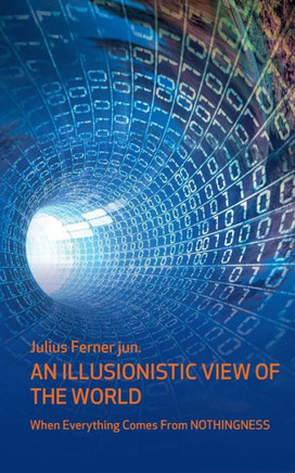 An illusionistic view of the world: When everything comes from nothingness