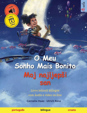 O Meu Sonho Mais Bonito - Moj najljepsi san (portugu?s - croata): Livro infantil bilingue, com ?udio e v?deo on-line
