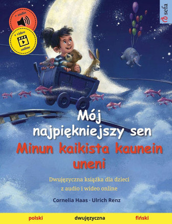 M?j najpiękniejszy sen - Minun kaikista kaunein uneni (polski - fiński): Dwujęzyczna książka dla dzieci, z audio i wideo onli