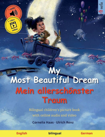 My Most Beautiful Dream - Mein allersch?nster Traum (English - German): Bilingual children's picture book, with online audio and video