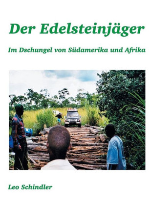 Der Edelsteinj?ger: Im Dschungel von S?damerika und Afrika