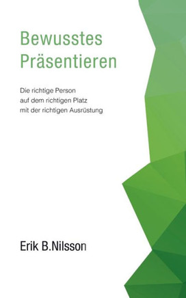 Bewusstes Pr?sentieren: Die richtige Person auf dem richtigen Platz mit der richtigen Ausr?stung