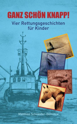 Ganz sch?n knapp!: Vier Rettungsgeschichten f?r Kinder