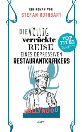 Die v?llig verr?ckte Reise eines depressiven Restaurantkritikers