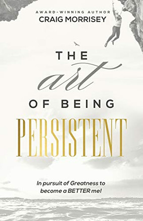 The Art of Being Persistent: Overcoming to Become More