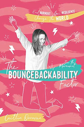 The Bouncebackability Factor: End Burnout, Gain Resilience, And Change The World