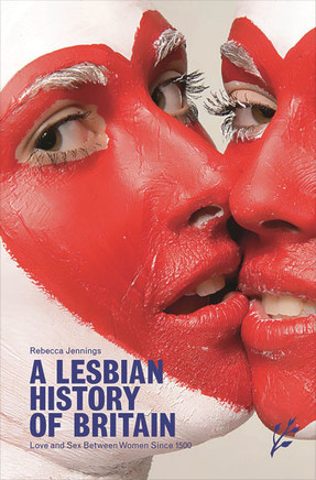 A Lesbian History of Britain: Love and Sex Between Women Since 1500