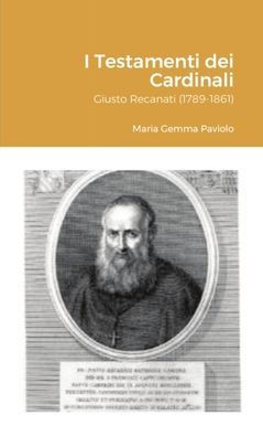 I Testamenti dei Cardinali: Giusto Recanati (1789-1861)