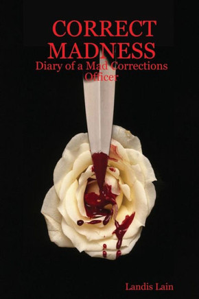 Correct Madness: Diary of a Mad Corrections Officer