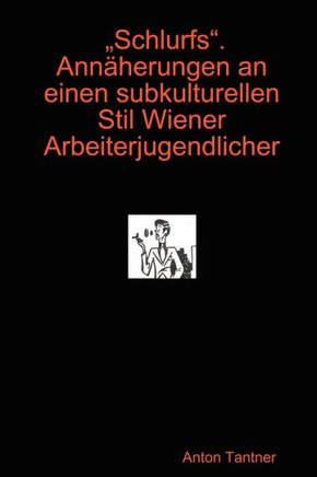 ""Schlurfs"". Ann??erungen an einen subkulturellen Stil Wiener Arbeiterjugendlicher