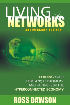Living Networks - Anniversary Edition: Leading Your Company, Customers, and Partners in the Hyper-Connected Economy