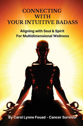Connecting with your Intuitive Badass: Aligning with Soul & Spirit for Multidimensional Wellness