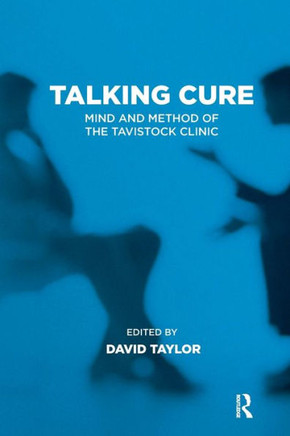 Talking Cure: Mind and Method of the Tavistock Clinic