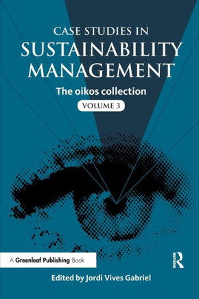 Case Studies in Sustainability Management: The oikos collection Vol. 3