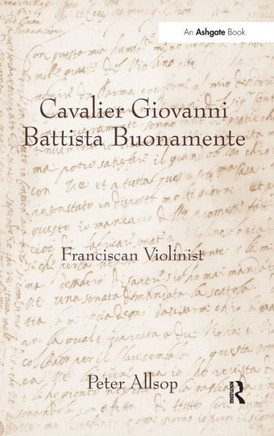 Cavalier Giovanni Battista Buonamente: Franciscan Violinist