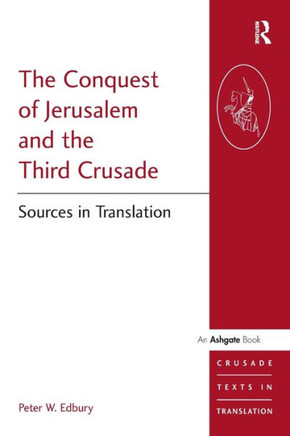 The Conquest of Jerusalem and the Third Crusade: Sources in Translation